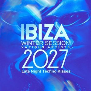 VA - Ibiza Winter Session 2027 (Late Night Techno Kisses) IBIZA PARTY SQUAD