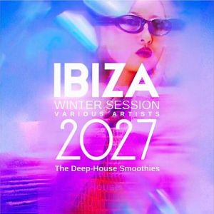 VA - Ibiza Winter Session 2027 (The Deep-House Smoothies) IBIZA PARTY SQUAD