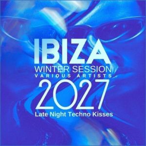 VA - Ibiza Winter Session 2027 [Late Night Techno Kisses]