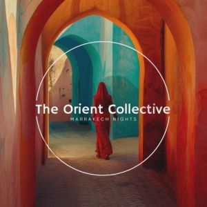 VA - The Orient Collective: Marrakech Nights